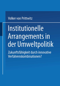 Institutionelle Arrangements in der Umweltpolitik von Prittwitz,  Volker