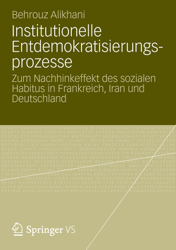 Institutionelle Entdemokratisierungsprozesse von Alikhani,  Behrouz