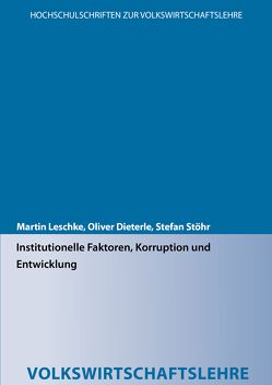 Institutionelle Faktoren, Korruption und Entwicklung von Dieterle,  Oliver, Leschke,  Martin, Stöhr,  Stefan