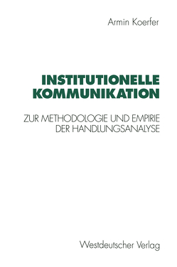 Institutionelle Kommunikation von Koerfer,  Armin