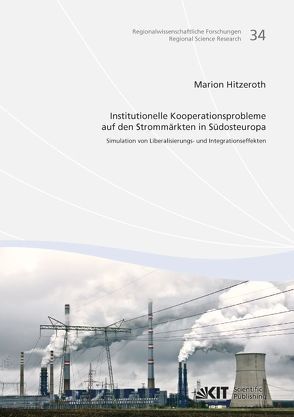 Institutionelle Kooperationsprobleme auf den Strommärkten in Südosteuropa : Simulation von Liberalisierungs- und Integrationseffekten von Hitzeroth,  Marion