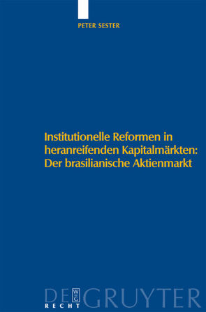 Institutionelle Reformen in heranreifenden Kapitalmärkten: Der brasilianische Aktienmarkt von Sester,  Peter