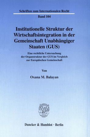 Institutionelle Struktur der Wirtschaftsintegration in der Gemeinschaft Unabhängiger Staaten (GUS). von Balayan,  Oxana M.