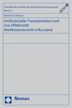 Institutionelle Transplantation und ihre Effektivität: Wettbewerbsrecht in Russland von Grusevaja,  Marina