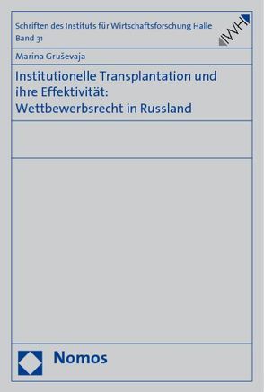 Institutionelle Transplantation und ihre Effektivität: Wettbewerbsrecht in Russland von Grusevaja,  Marina