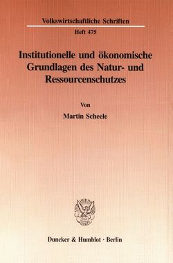 Institutionelle und ökonomische Grundlagen des Natur- und Ressourcenschutzes. von Scheele,  Martin