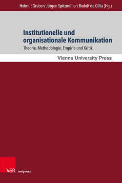 Institutionelle und organisationale Kommunikation von Carros,  Felix, de Cillia,  Rudolf, Ehlich,  Konrad, Gruber,  Helmut, Habscheid,  Stephan, Hausendorf,  Heiko, Hrncal,  Christine, Lüssem,  Jens, Plansky,  Luzia, Reisigl,  Martin, Spitzmüller,  Jürgen, Spranz-Fogasy,  Thomas