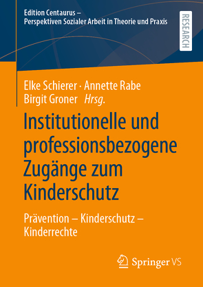 Institutionelle und professionsbezogene Zugänge zum Kinderschutz von Groner,  Birgit, Rabe,  Annette, Schierer,  Elke