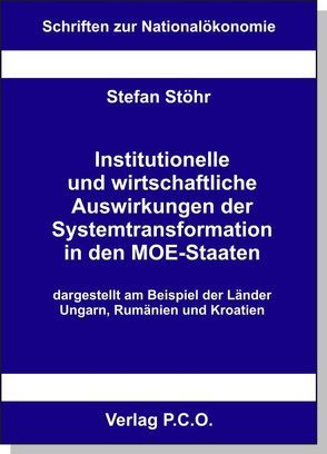 Institutionelle und wirtschaftliche Auswirkungen der Systemtransformation in den MOE-Staaten – dargestellt am Beispiel der Länder Ungarn, Rumänien und Kroatien von Stöhr,  Stefan