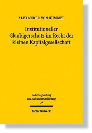 Institutioneller Gläubigerschutz im Recht der kleinen Kapitalgesellschaft von Rummel,  Alexander von