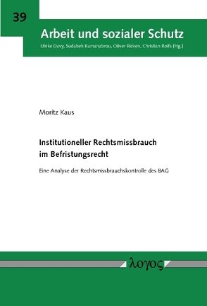 Institutioneller Rechtsmissbrauch im Befristungsrecht von Kaus,  Moritz