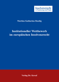 Institutioneller Wettbewerb im europäischen Insolvenzrecht von Roedig,  Martina Katharina