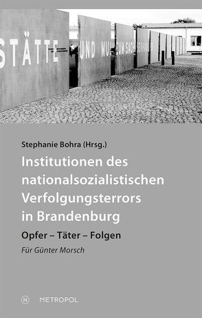 Institutionen des nationalsozialistischen Verfolgungsterrors in Brandenburg von Bohra,  Stephanie