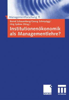 Institutionenökonomik als Managementlehre? von Schauenberg,  Bernd, Schreyoegg,  Georg, Sydow,  Jörg