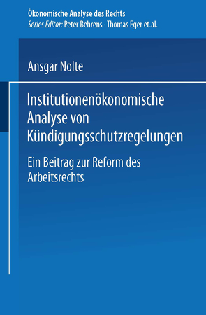 Institutionenökonomische Analyse von Kündigungsschutzregelungen von Nolte,  Ansgar