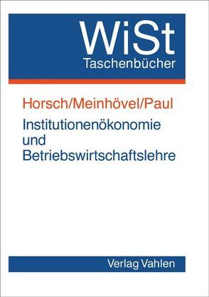 Institutionenökonomie und Betriebswirtschaftslehre von Crasselt,  Nils, Fülbier,  Rolf Uwe, Gassen,  Joachim, Horsch,  Andreas, Jansen,  Harald, Meinhövel,  Harald, Paul,  Stephan