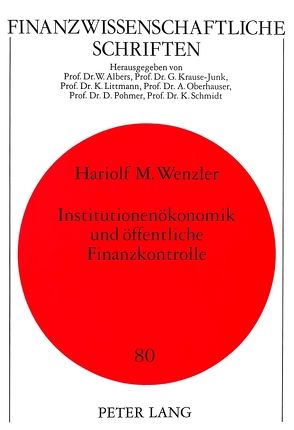 Institutionenökonomik und öffentliche Finanzkontrolle von Wenzler,  Hariolf