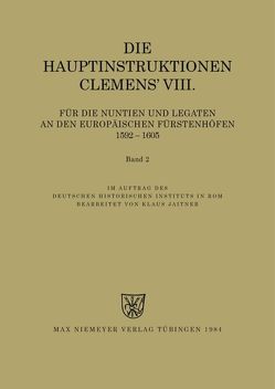 Instructiones Pontificum Romanorum / Die Hauptinstruktionen Clemens‘ VIII. für die Nuntien und Legaten an den europäischen Fürstenhöfen (1592-1605) von Jaitner,  Klaus