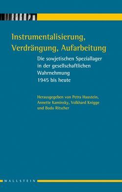 Instrumentalisierung, Verdrängung, Aufarbeitung von Haunstein,  Petra, Kaminsky,  Anne, Knigge,  Volkhard, Ritscher,  Bodo