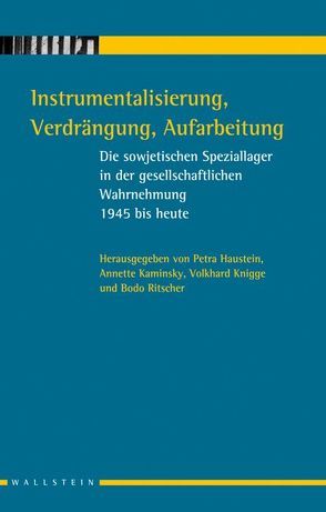 Instrumentalisierung, Verdrängung, Aufarbeitung von Haunstein,  Petra, Kaminsky,  Anne, Knigge,  Volkhard, Ritscher,  Bodo