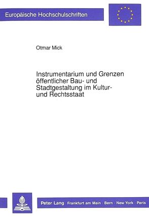 Instrumentarium und Grenzen öffentlicher Bau- und Stadtgestaltung im Kultur- und Rechtsstaat von Mick,  Otmar