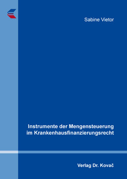 Instrumente der Mengensteuerung im Krankenhausfinanzierungsrecht von Vietor,  Sabine