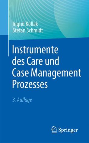 Instrumente des Care und Case Management Prozesses von Kollak,  Ingrid, Schmidt,  Stefan