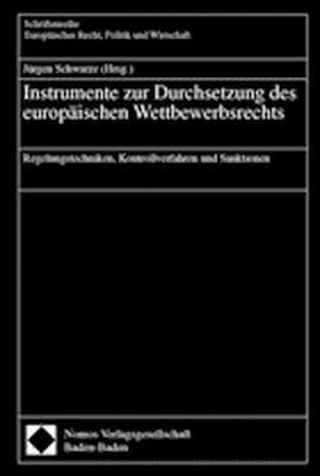 Instrumente zur Durchsetzung des europäischen Wettbewerbsrechts von Schwarze,  Jürgen