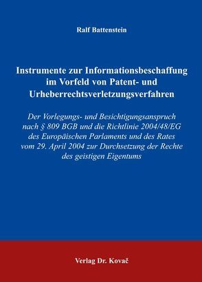 Instrumente zur Informationsbeschaffung im Vorfeld von Patent- und Urheberrechtsverletzungsverfahren von Battenstein,  Ralf