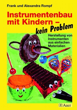 Instrumentenbau mit Kindern – kein Problem von Rompf,  Alexandra, Rompf,  Frank