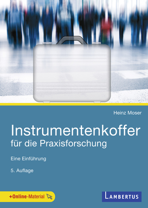 Instrumentenkoffer für die Praxisforschung von Moser,  Heinz