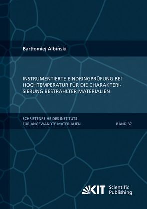 Instrumentierte Eindringprüfung bei Hochtemperatur für die Charakterisierung bestrahlter Materialien von Albinski,  Bartlomiej