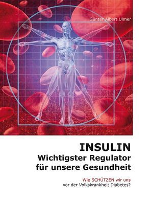 Insulin – Wichtigster Regulator für unsere Gesundheit von Ulmer,  Günter