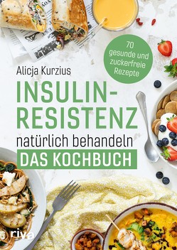 Insulinresistenz natürlich behandeln – Das Kochbuch von Kurzius,  Alicja