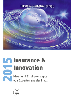 Insurance & Innovation 2015 von Eckstein,  Andreas, Liebetrau,  Axel