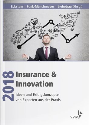 Insurance & Innovation 2018 von Eckstein,  Andreas, Funk-Münchmeyer,  Anja, Liebetrau,  Axel