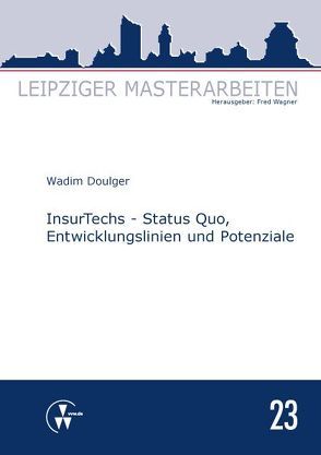 InsurTechs – Status Quo, Entwicklungslinien und Potenziale von Doulger,  Wadim, Wagner,  Fred