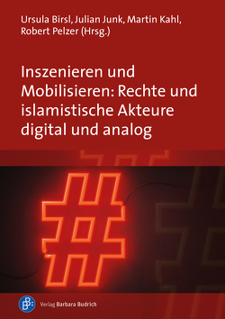 Inszenieren und Mobilisieren: Rechte und islamistische Akteure digital und analog von Abay-Gaspar,  Hande, Bäcker,  Matthias, Birsl,  Ursula, Fielitz,  Maik, Golla,  Sebastian, Jäkel,  Laura, Junk,  Julian, Kahl,  Martin, Marcks,  Holger, Moeller,  Mika, Pawelz,  Janina, Pelzer,  Robert, Schmidt-Kleinert,  Anja, Siegel,  Anja, Sold,  Manjana, Uhlenbrock,  Mathias