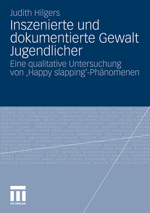 Inszenierte und dokumentierte Gewalt Jugendlicher von Hilgers,  Judith