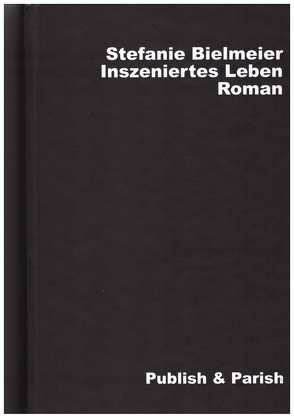 Inszeniertes Leben von Bielmeier,  Stefanie, Bothner,  Roland