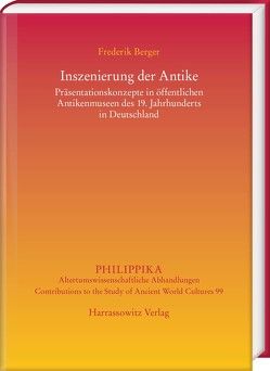 Inszenierung der Antike: Präsentationskonzepte in öffentlichen Antikenmuseen des 19. Jahrhunderts in Deutschland von Berger,  Frederik