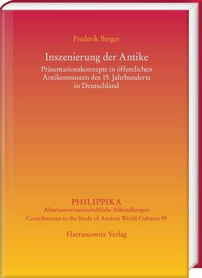 Inszenierung der Antike: Präsentationskonzepte in öffentlichen Antikenmuseen des 19. Jahrhunderts in Deutschland von Berger,  Frederik