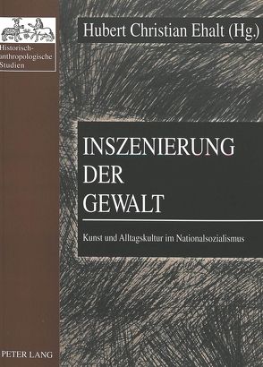 Inszenierung der Gewalt von Ehalt,  Hubert Christian