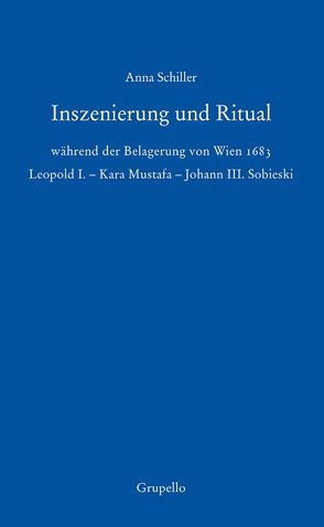 Inszenierung und Ritual während der Belagerung von Wien 1683 von Schiller,  Anna