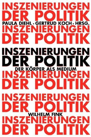 Inszenierungen der Politik von Diehl,  Paula, Koch,  Gertrud