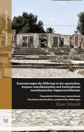 Inszenierungen des Rifkriegs in der spanischen, hispano-marokkanischen und frankophonen marokkanischen Gegenwartsliteratur. von Schmidt,  Elmar