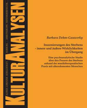 Inszenierungen des Sterbens – innere und äußere Wirklichkeiten im Übergang von Dehm-Gauwerky,  Barbara