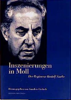 Inszenierungen in Moll – Der Regisseur Rudolf Noelte von Barlog,  Boleslaw, Brandauer,  Klaus M, George,  Götz, Gerlach,  Amadeus