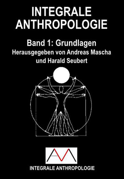 Integrale Anthropologie von Mascha,  Andreas, Seubert,  Harald