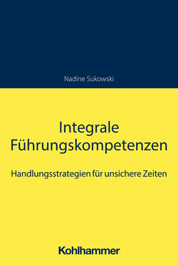 Integrale Führungskompetenzen von Sukowski,  Nadine